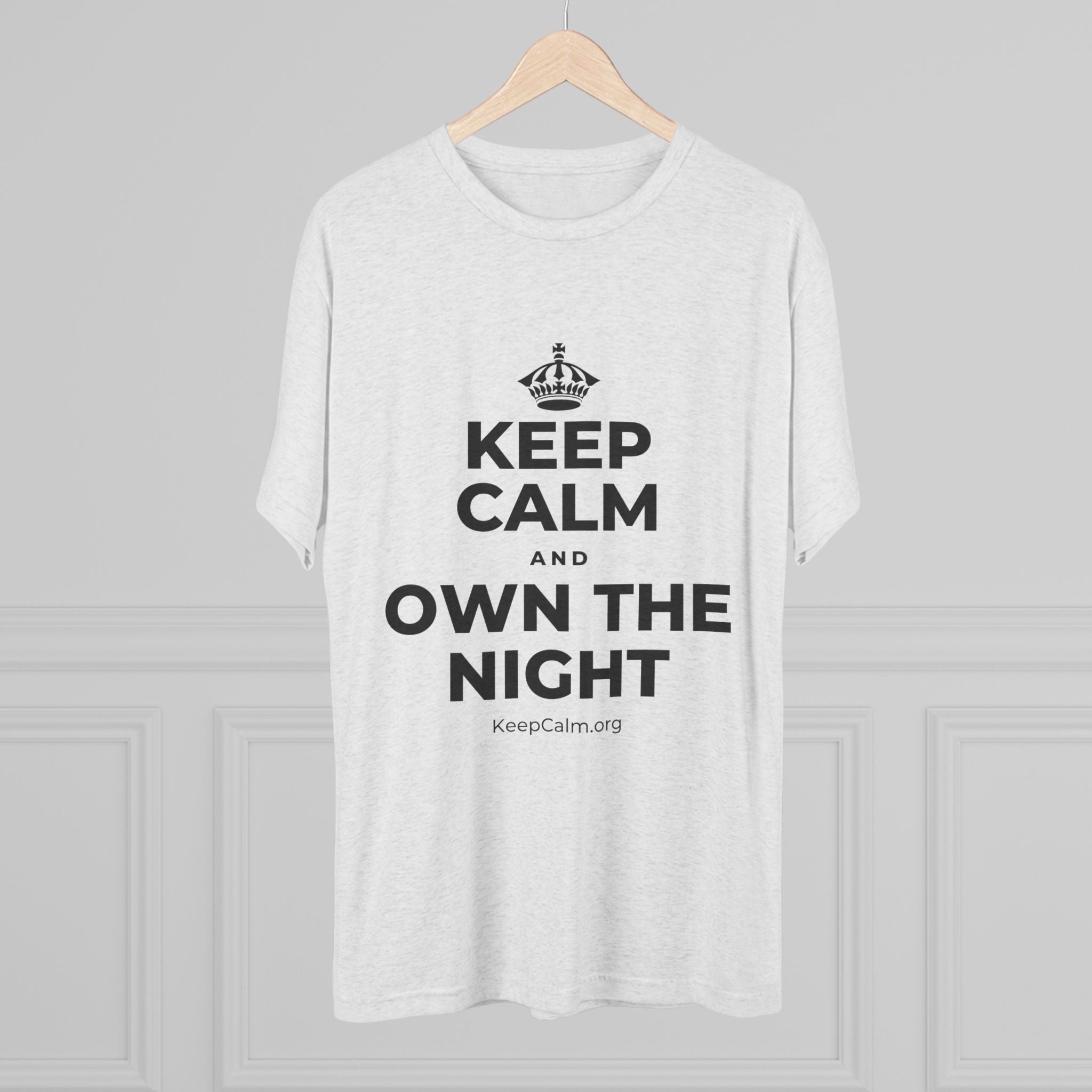 KEEP CALM AND OWN THE NIGHT Tri-Blend Tee