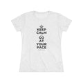 KEEP CALM AND GO AT YOUR PACE Women's Tri-Blend Tee