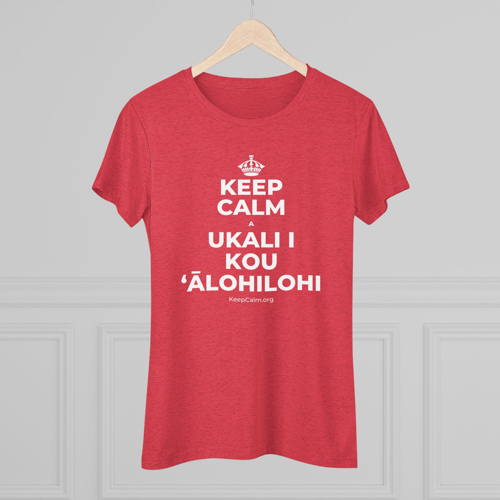 KEEP CALM A UKALI I KOU ʻĀLOHILOHI Women's Tri-Blend Tee