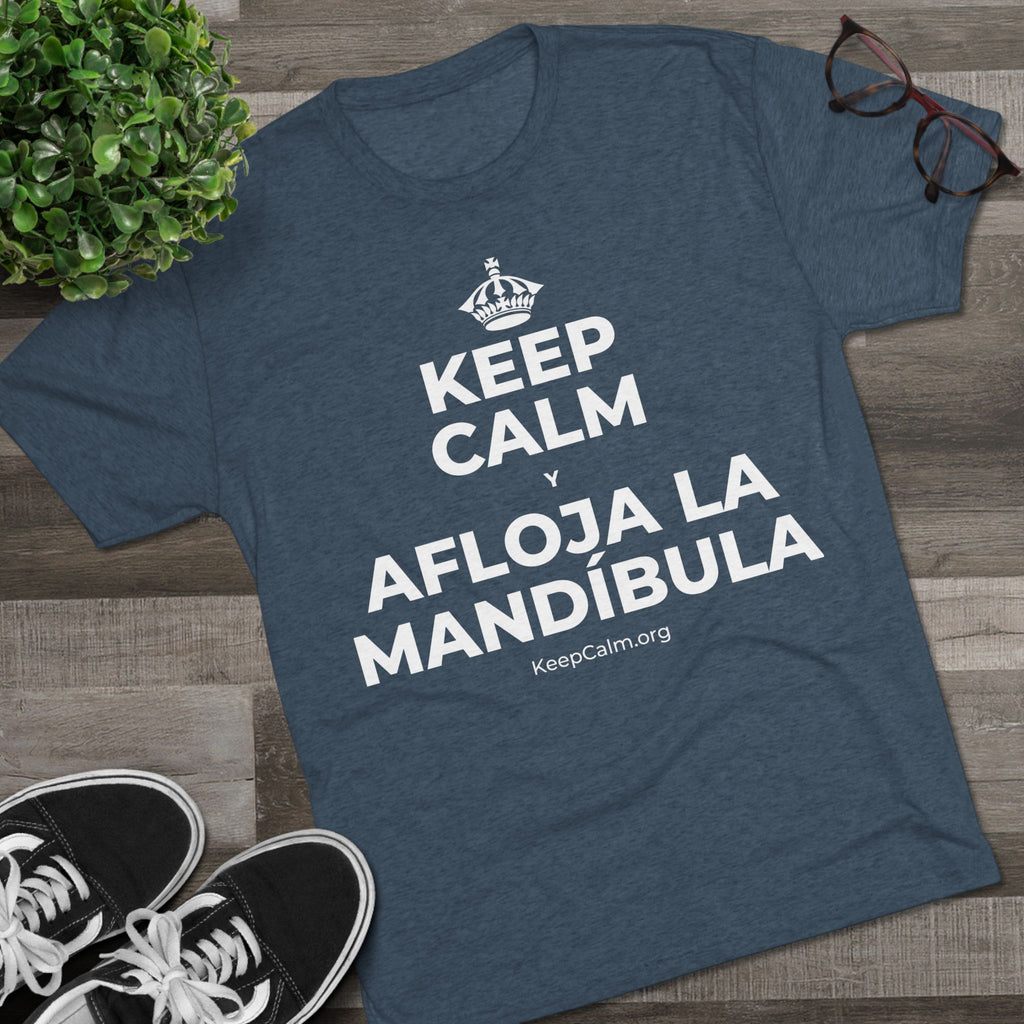 KEEP CALM Y AFLOJA LA MANDÍBULA Tri-Blend Tee