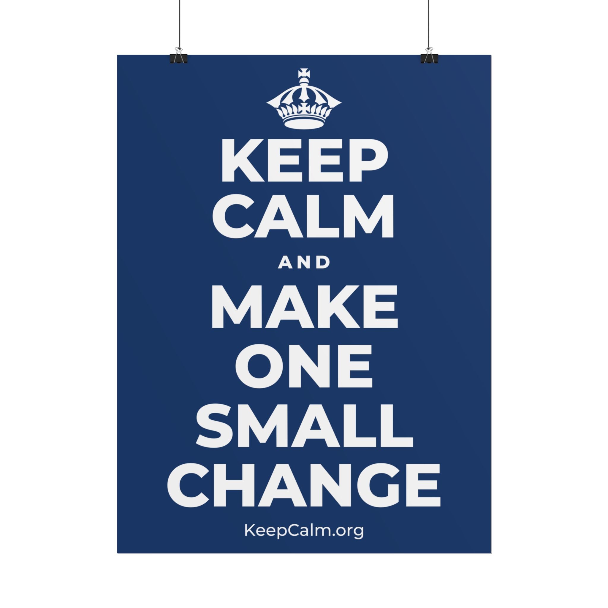 KEEP CALM AND MAKE ONE SMALL CHANGE Poster