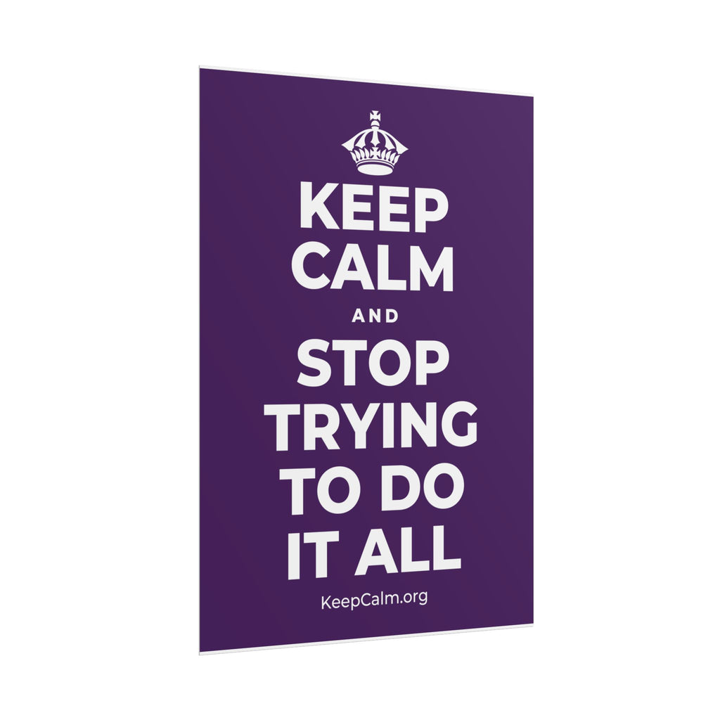 KEEP CALM AND STOP TRYING TO DO IT ALL Poster