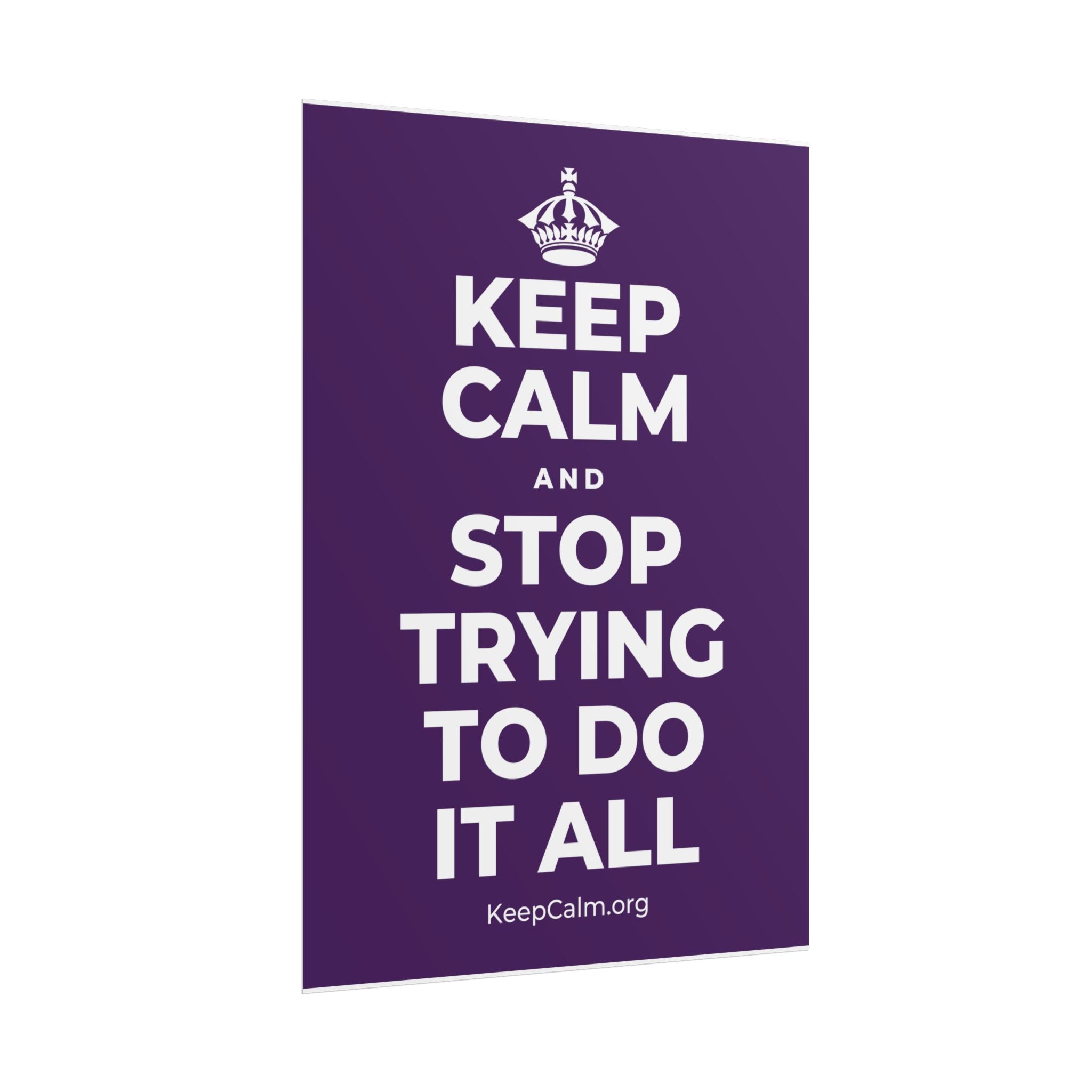KEEP CALM AND STOP TRYING TO DO IT ALL Poster