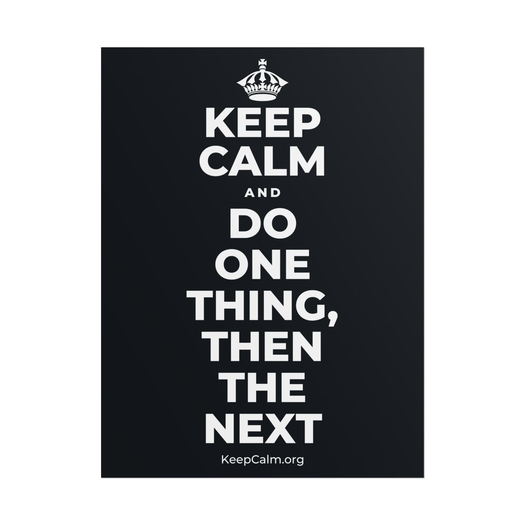 KEEP CALM AND DO ONE THING, THEN THE NEXT Poster (Dark)