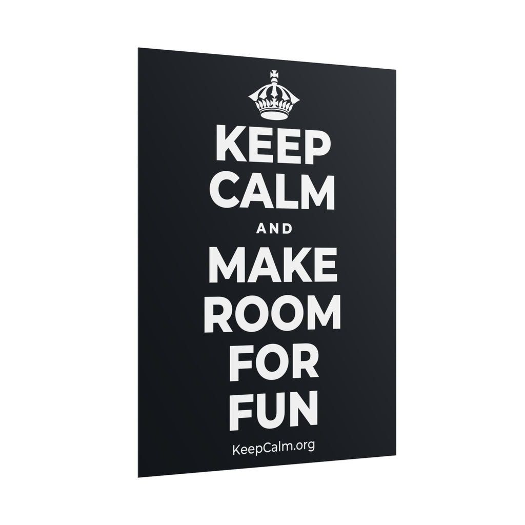 KEEP CALM AND MAKE ROOM FOR FUN Poster (Dark)