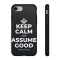 KEEP CALM AND ASSUME GOOD Phone Case (Dark)
