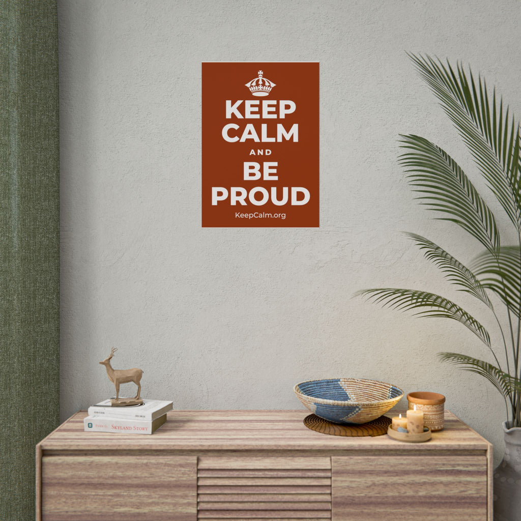 KEEP CALM AND BE PROUD Poster
