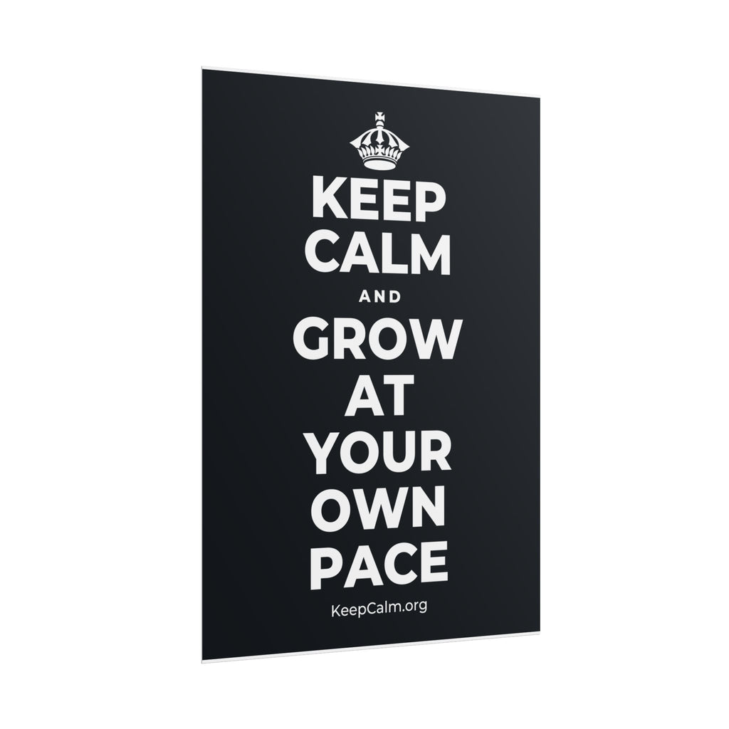 KEEP CALM AND GROW AT YOUR OWN PACE Poster (Dark)