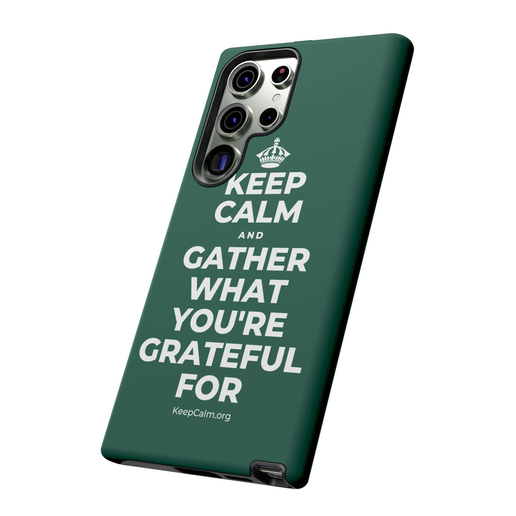 KEEP CALM AND GATHER WHAT YOU'RE GRATEFUL FOR Phone Case