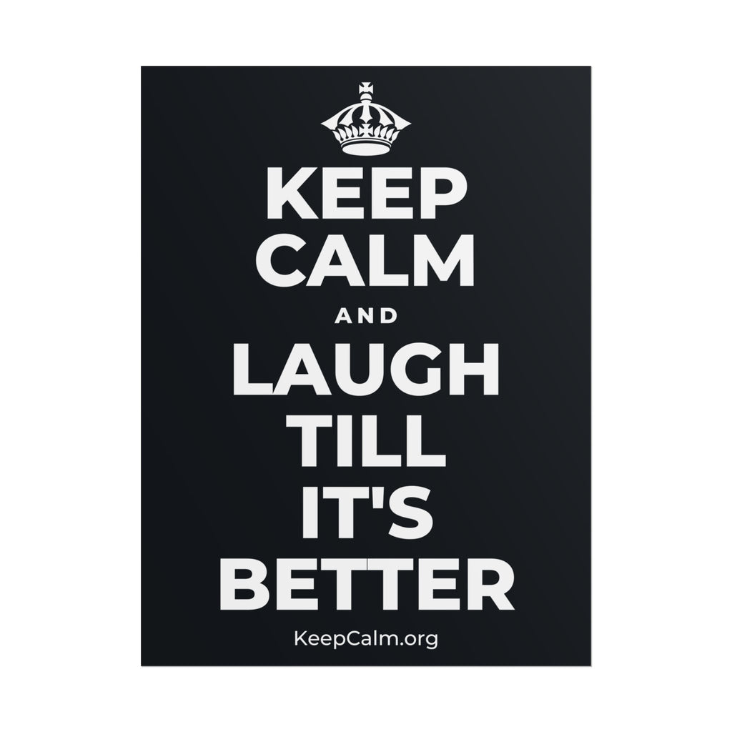 KEEP CALM AND LAUGH TILL IT'S BETTER Poster (Dark)
