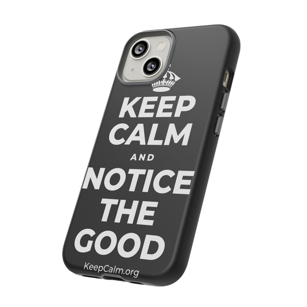 KEEP CALM AND NOTICE THE GOOD Phone Case