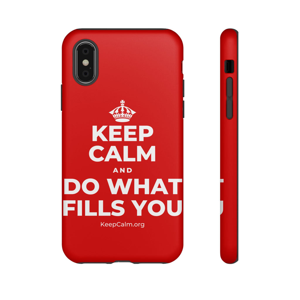 KEEP CALM AND DO WHAT FILLS YOU Phone Case