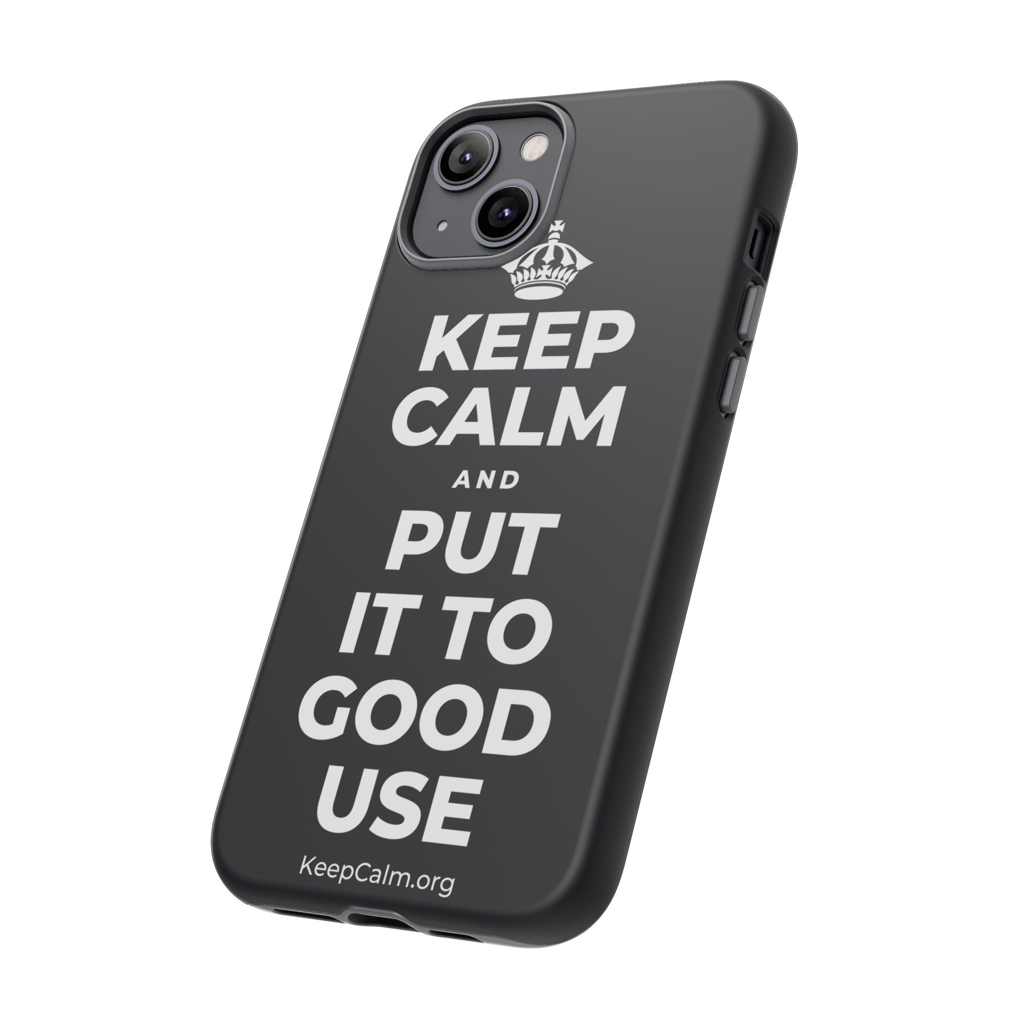 KEEP CALM AND PUT IT TO GOOD USE Phone Case (Dark)