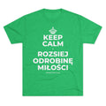 KEEP CALM I ROZSIEJ ODROBINĘ MIŁOŚCI Tri-Blend Tee