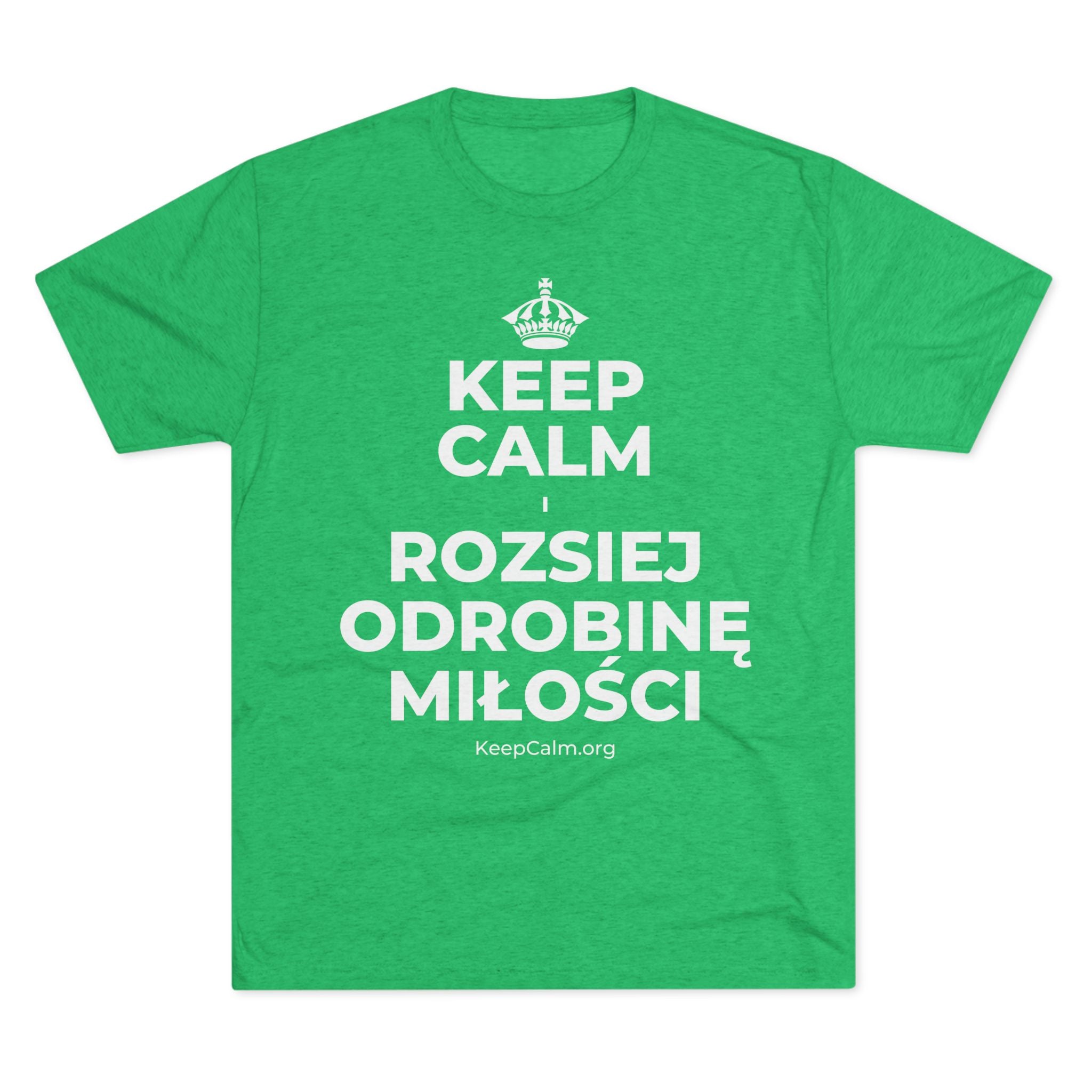 KEEP CALM I ROZSIEJ ODROBINĘ MIŁOŚCI Tri-Blend Tee