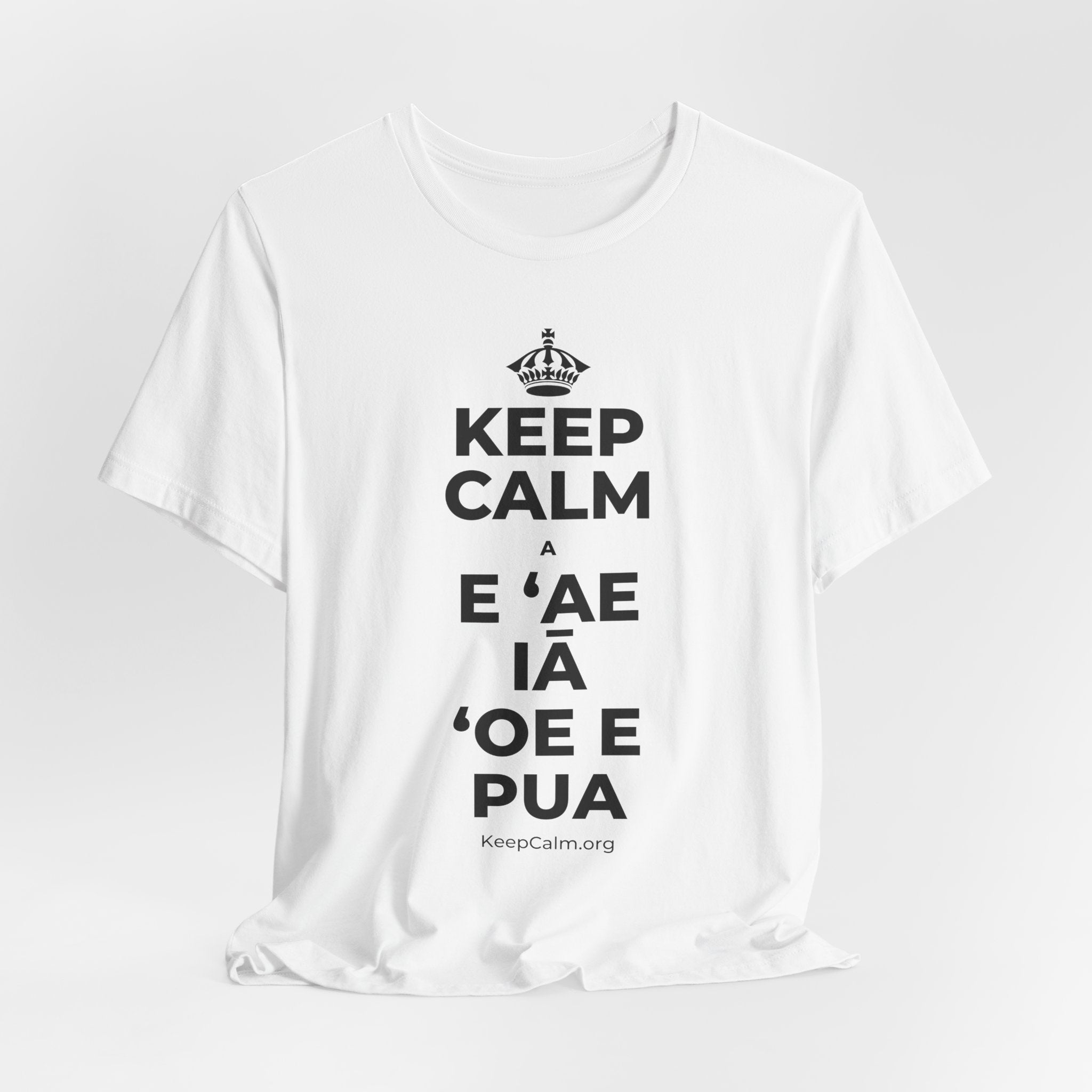 KEEP CALM A E ʻAE IĀ ʻOE E PUA T-Shirt (White–Asphalt)