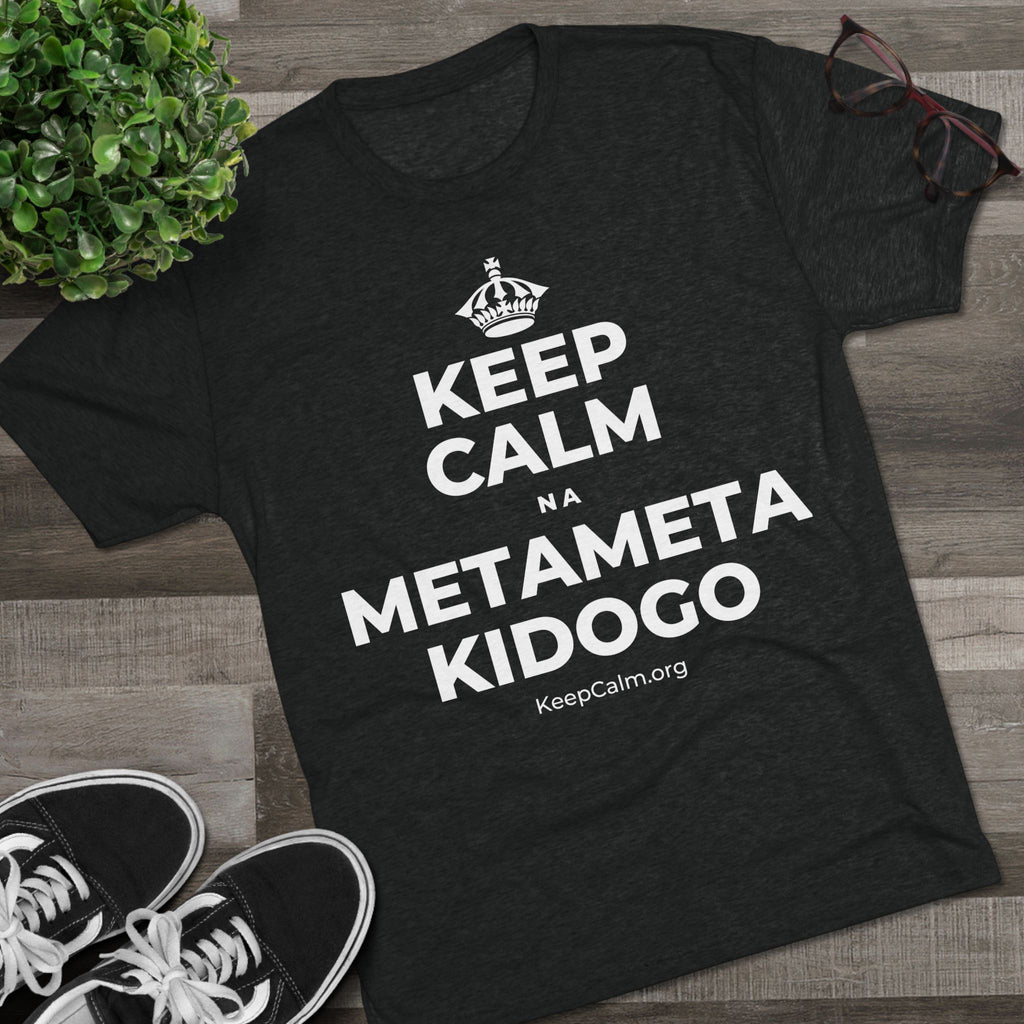 KEEP CALM NA METAMETA KIDOGO Tri-Blend Tee
