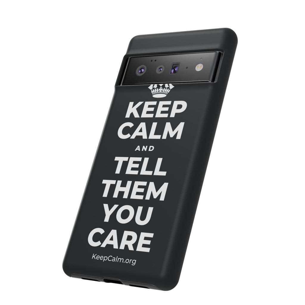 KEEP CALM AND TELL THEM YOU CARE Phone Case (Dark)