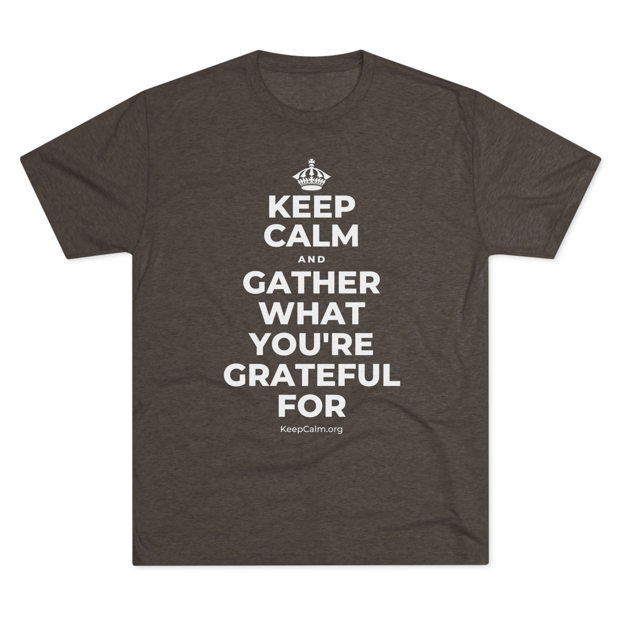 KEEP CALM AND GATHER WHAT YOU'RE GRATEFUL FOR Tri-Blend Tee