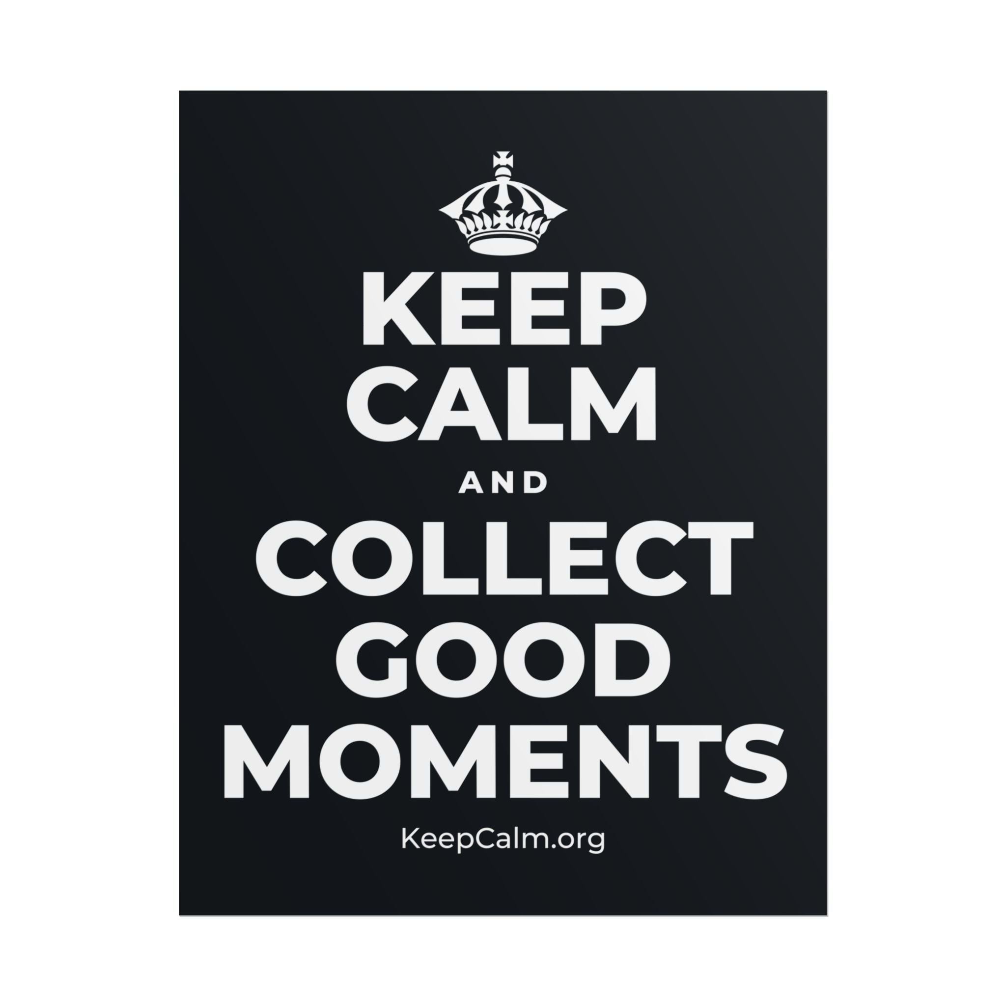KEEP CALM AND COLLECT GOOD MOMENTS Poster (Dark)