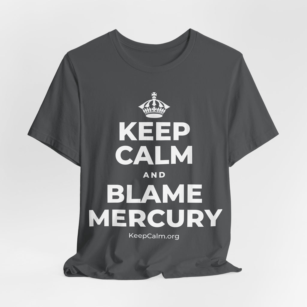 KEEP CALM AND BLAME MERCURY T-Shirt (White–Asphalt)