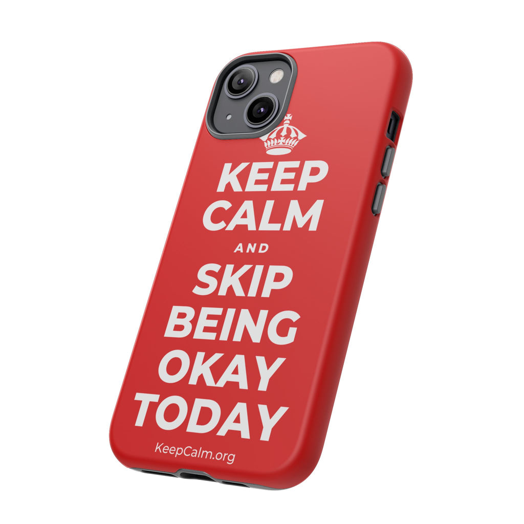 KEEP CALM AND SKIP BEING OKAY TODAY Phone Case