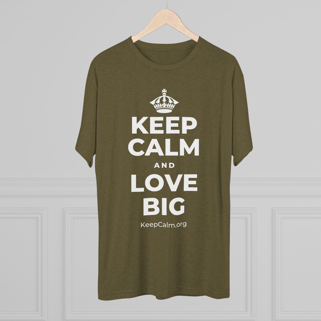 KEEP CALM AND LOVE BIG Tri-Blend Tee