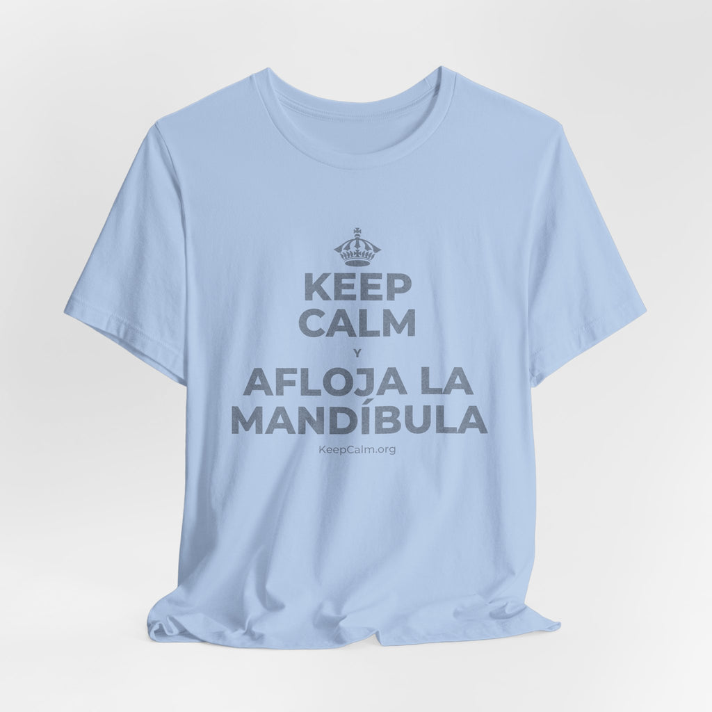 KEEP CALM Y AFLOJA LA MANDÍBULA T-Shirt (Baby Blue–Silver)