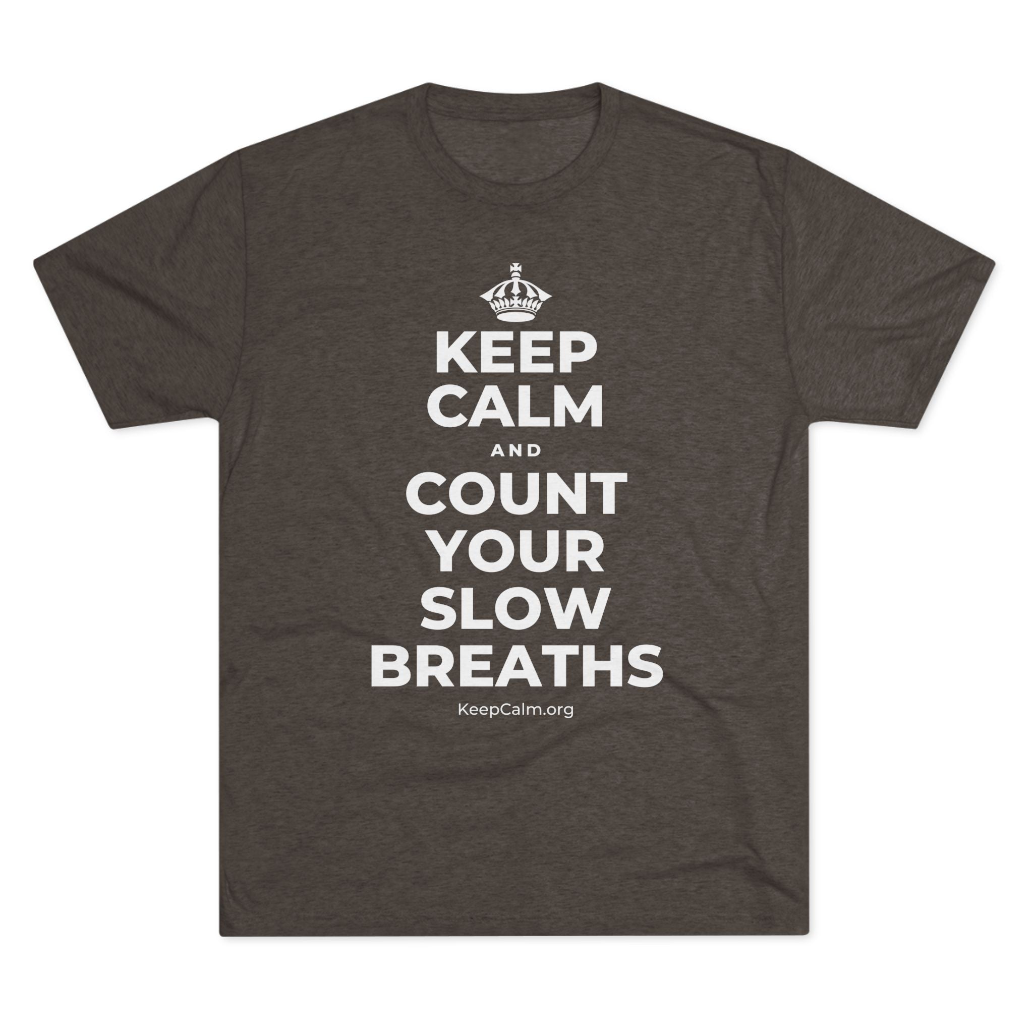 KEEP CALM AND COUNT YOUR SLOW BREATHS Tri-Blend Tee