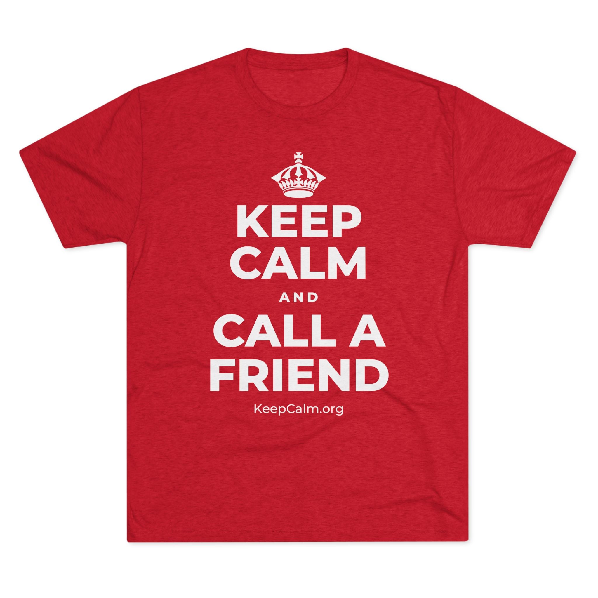 KEEP CALM AND CALL A FRIEND Tri-Blend Tee