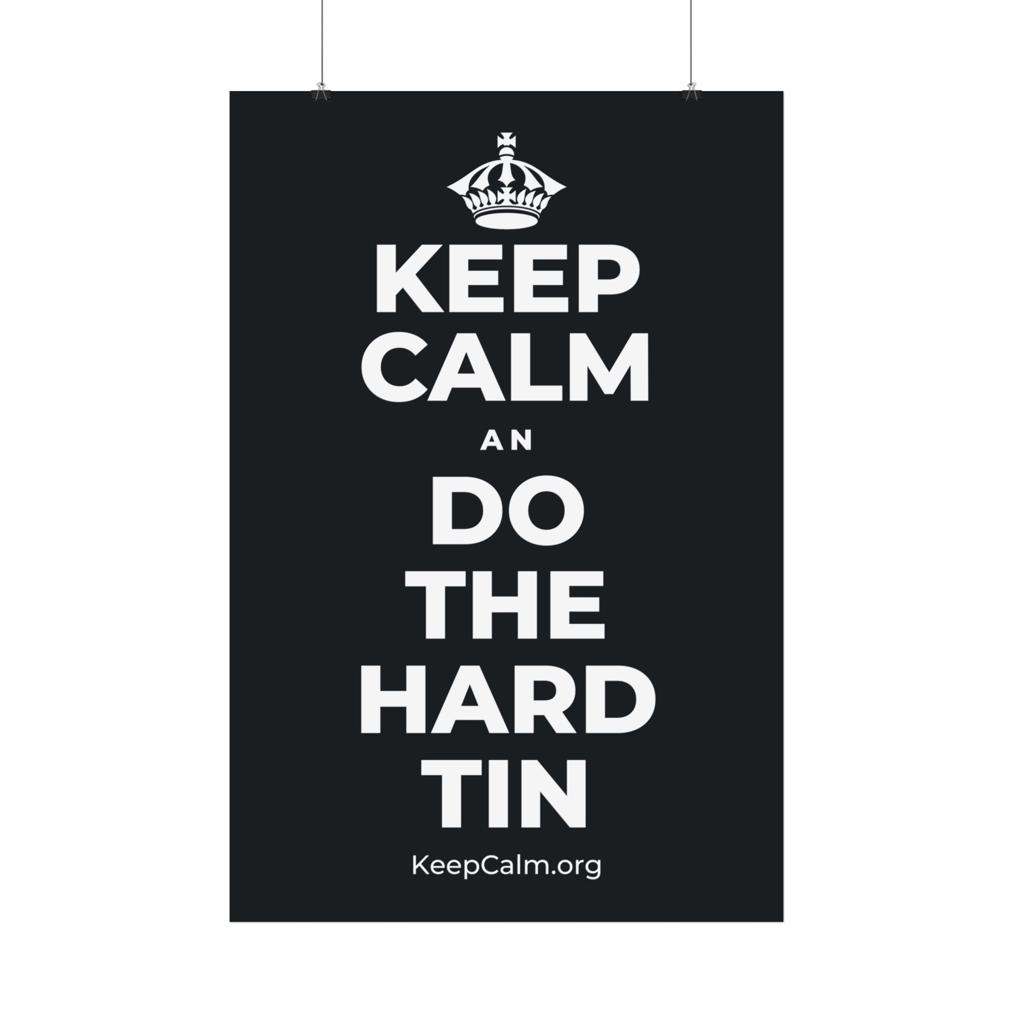 KEEP CALM AN DO THE HARD TIN Satin Poster (Dark)