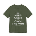 KEEP CALM AND OWN THE WIN T-Shirt (Military Green–Autumn)