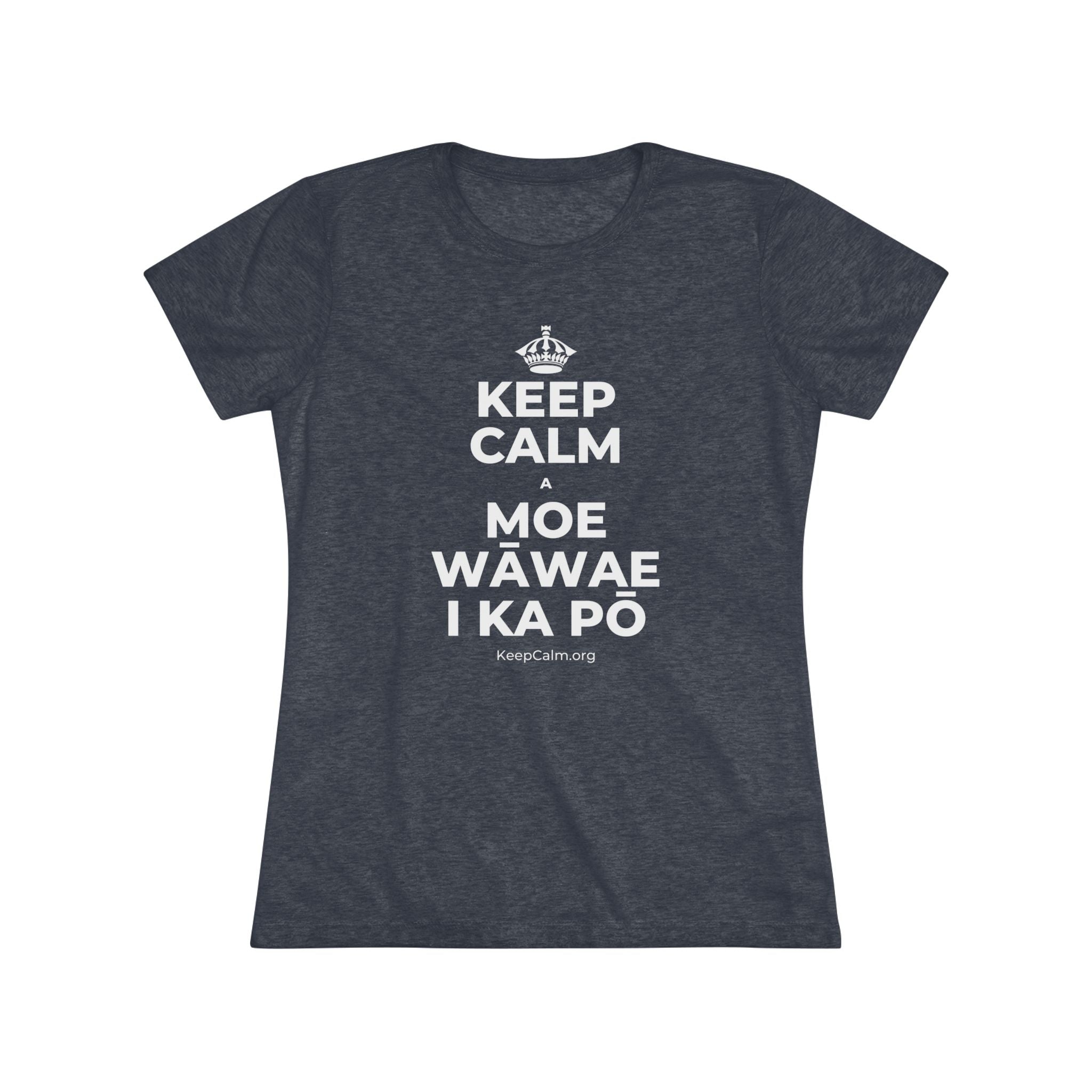 KEEP CALM A MOE WĀWAE I KA PŌ Women's Tri-Blend Tee