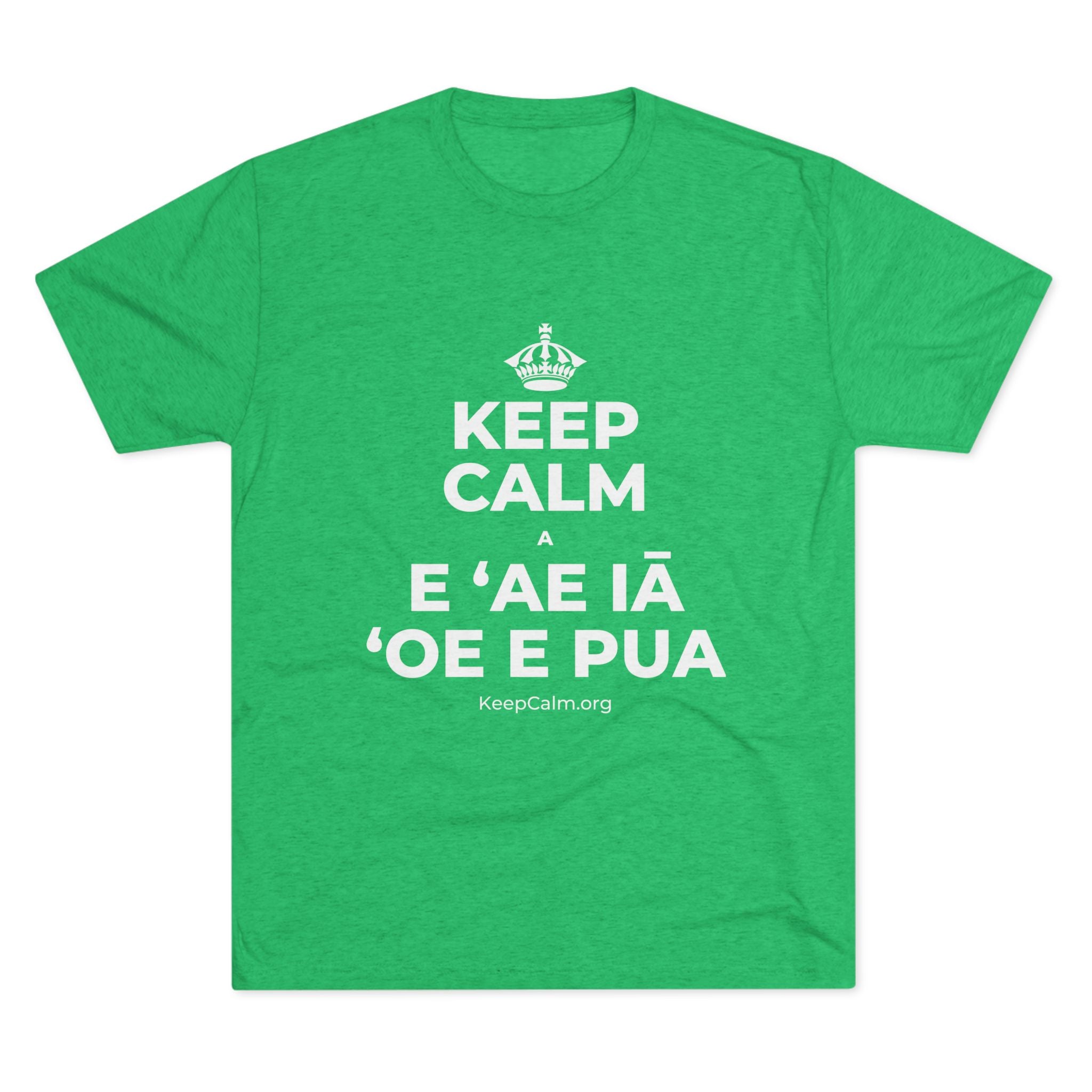 KEEP CALM A E ʻAE IĀ ʻOE E PUA Tri-Blend Tee