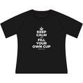 KEEP CALM AND FILL YOUR OWN CUP Women's Raglan Tee