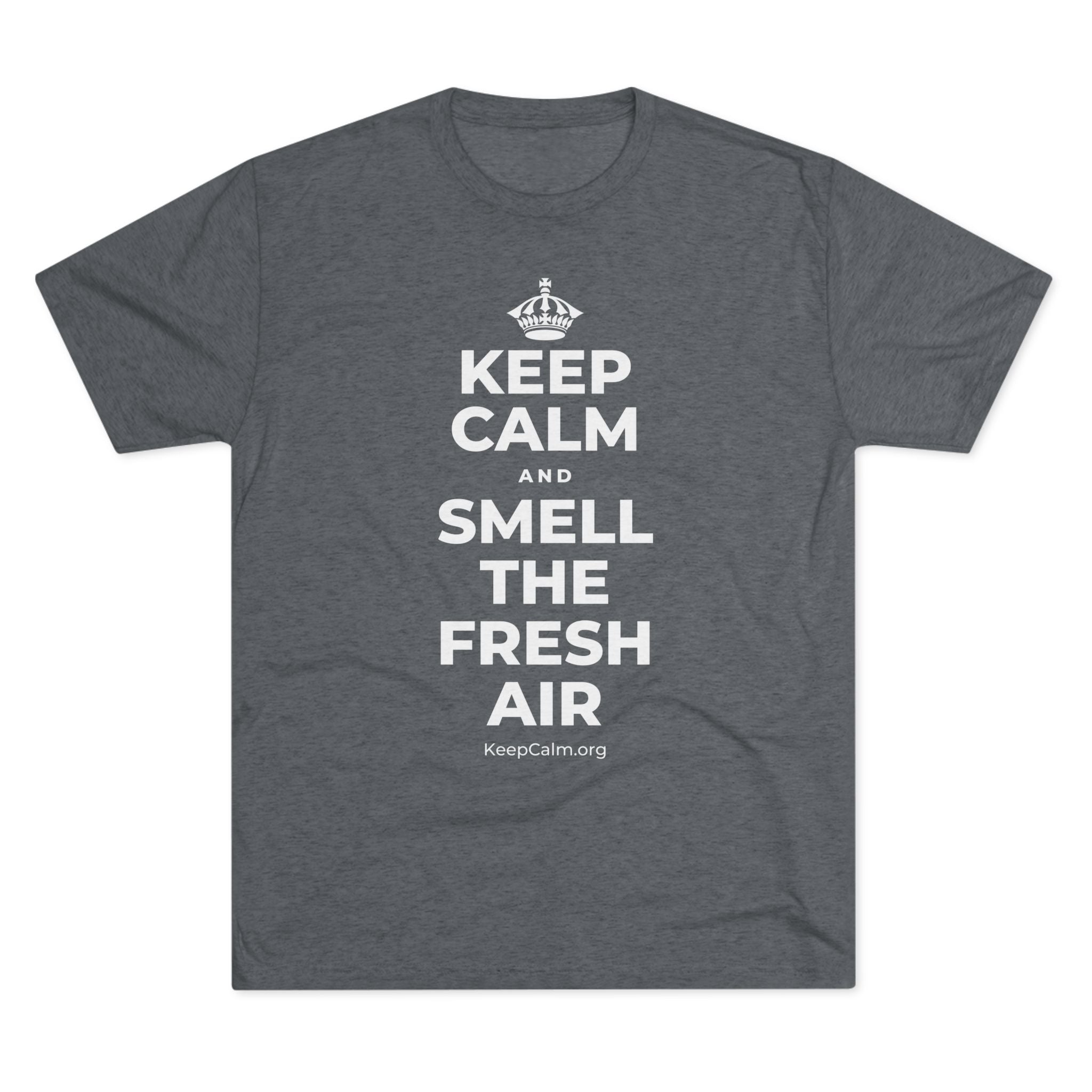 KEEP CALM AND SMELL THE FRESH AIR Tri-Blend Tee