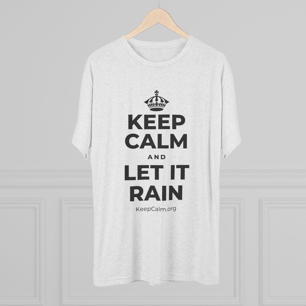 KEEP CALM AND LET IT RAIN Tri-Blend Tee