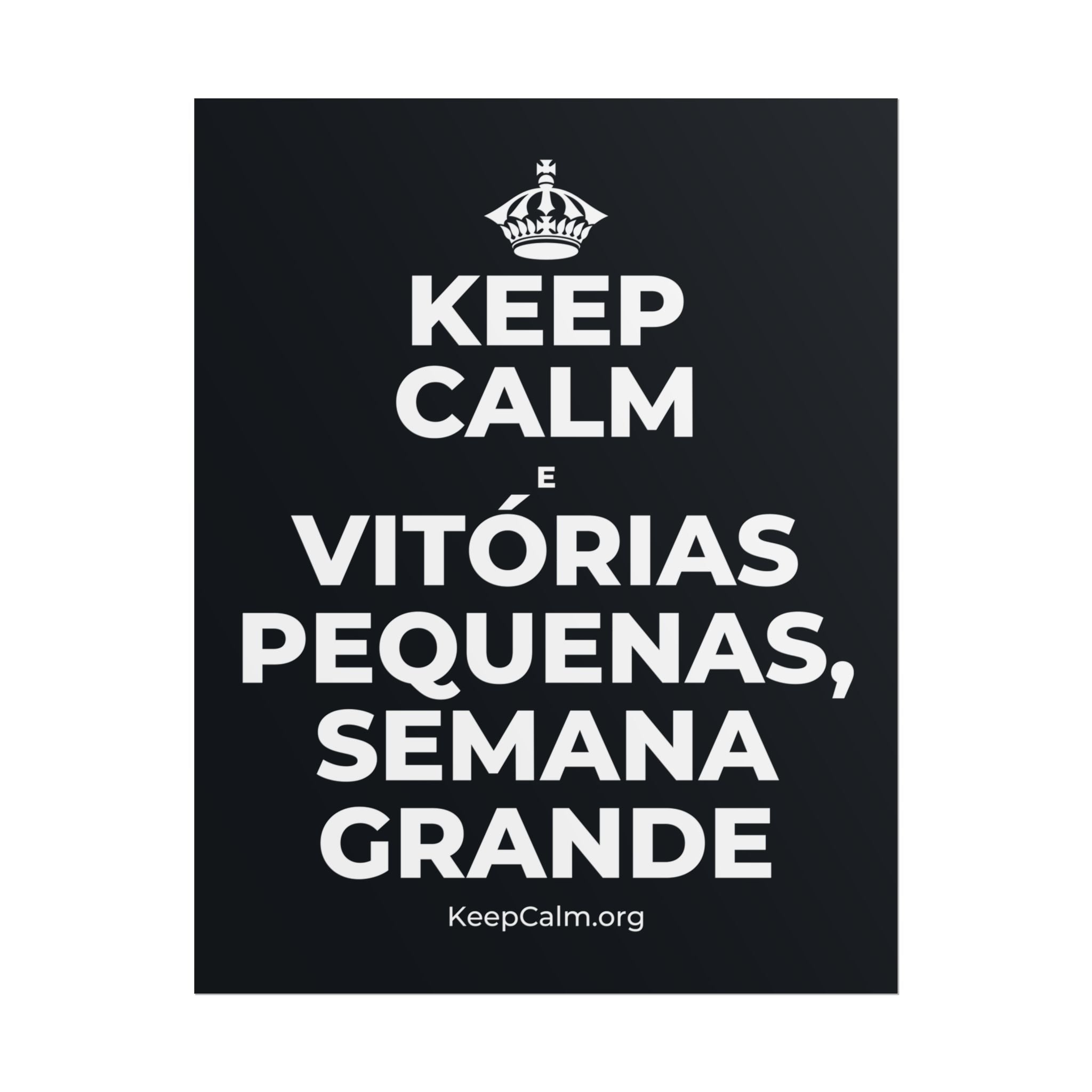 KEEP CALM E VITÓRIAS PEQUENAS, SEMANA GRANDE Poster (Dark)