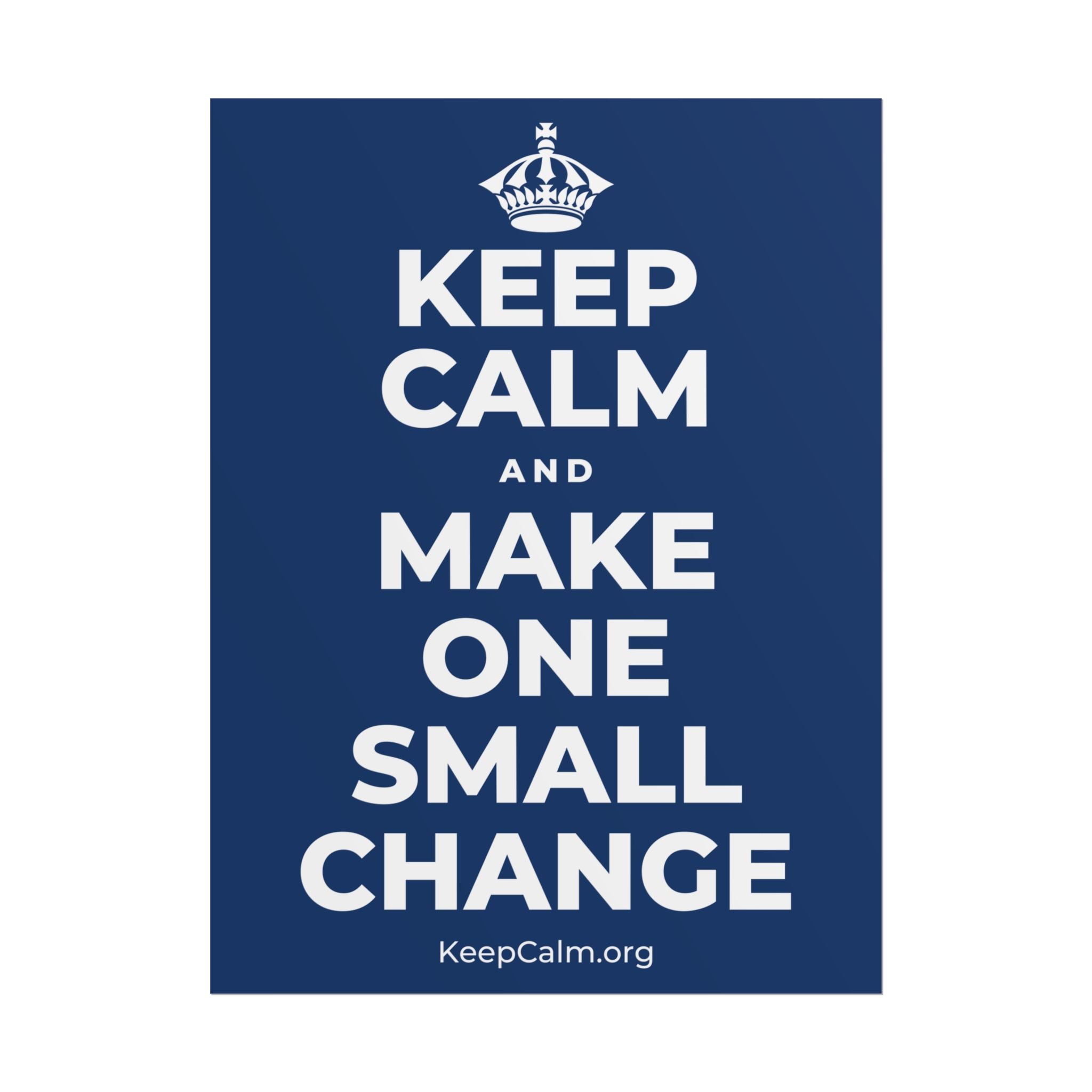 KEEP CALM AND MAKE ONE SMALL CHANGE Poster