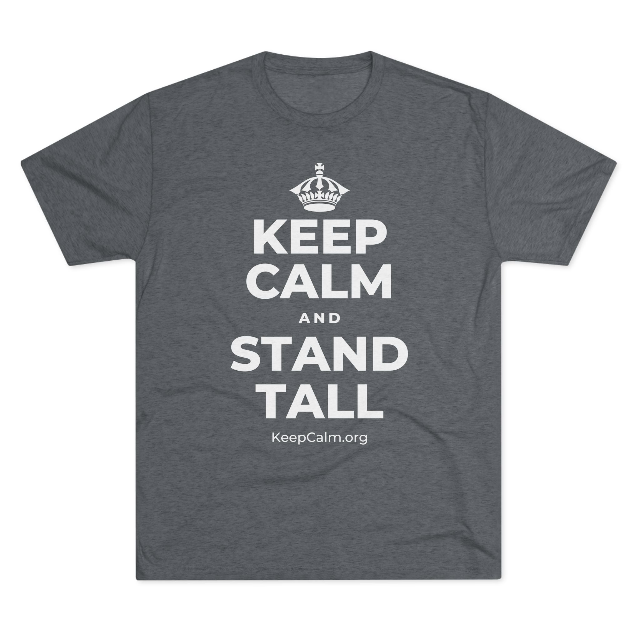 KEEP CALM AND STAND TALL Tri-Blend Tee