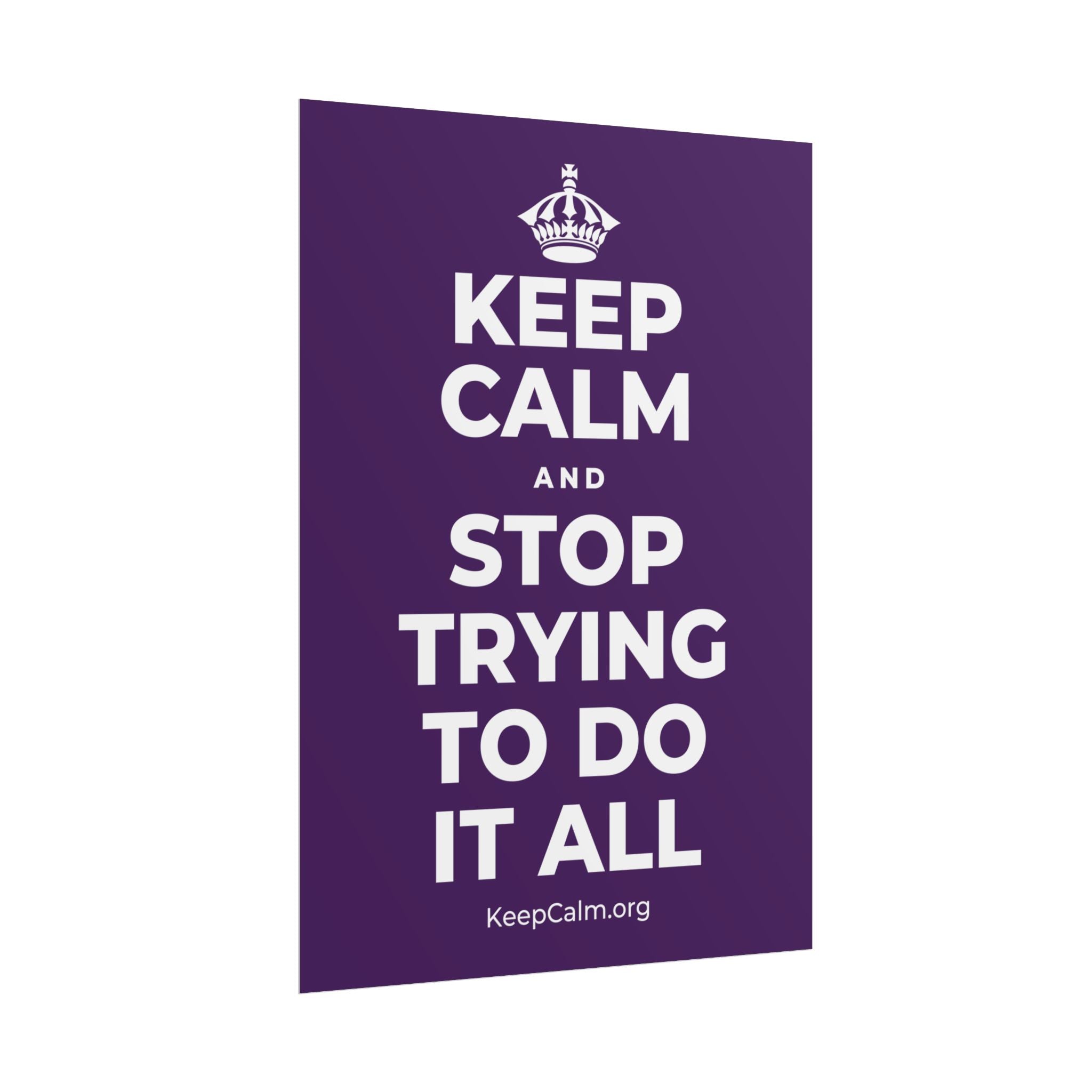 KEEP CALM AND STOP TRYING TO DO IT ALL Poster