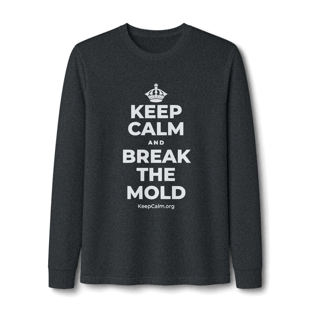 KEEP CALM AND BREAK THE MOLD Long Sleeve Tee