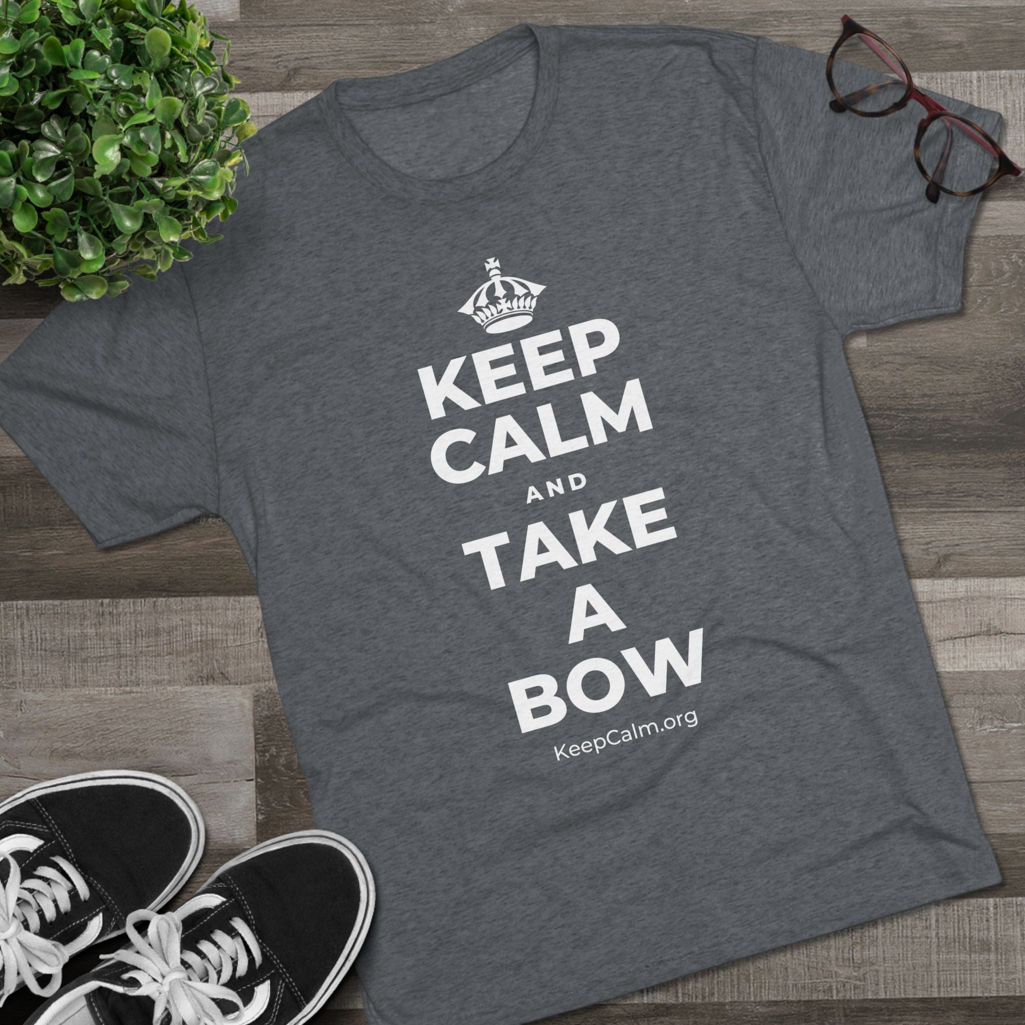 KEEP CALM AND TAKE A BOW Tri-Blend Tee
