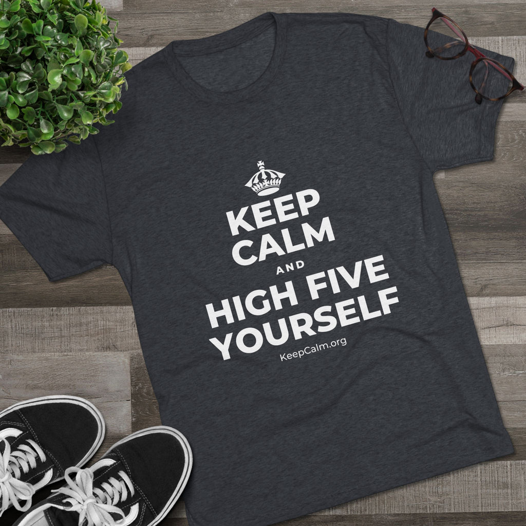 KEEP CALM AND HIGH FIVE YOURSELF Tri-Blend Tee