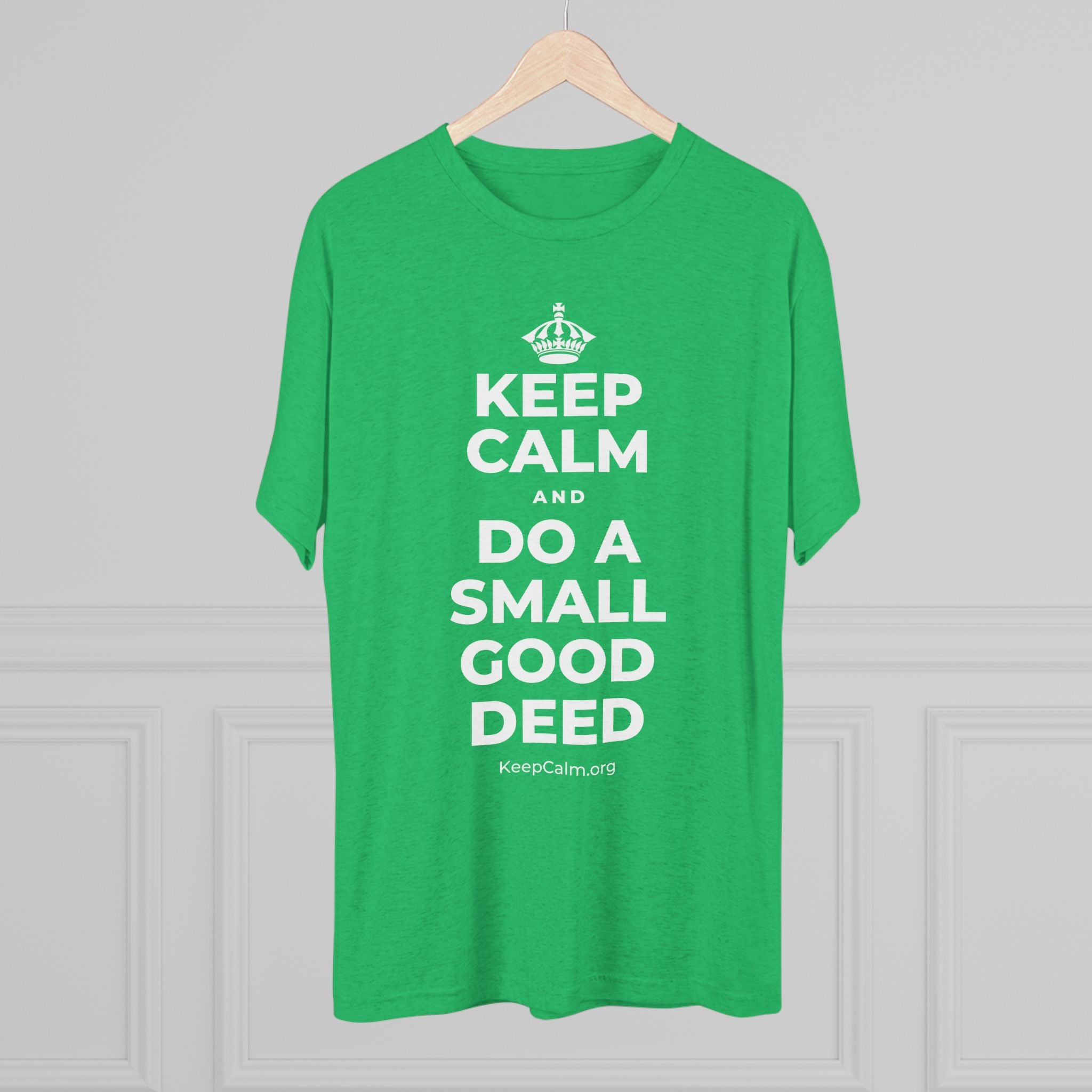 KEEP CALM AND DO A SMALL GOOD DEED Tri-Blend Tee