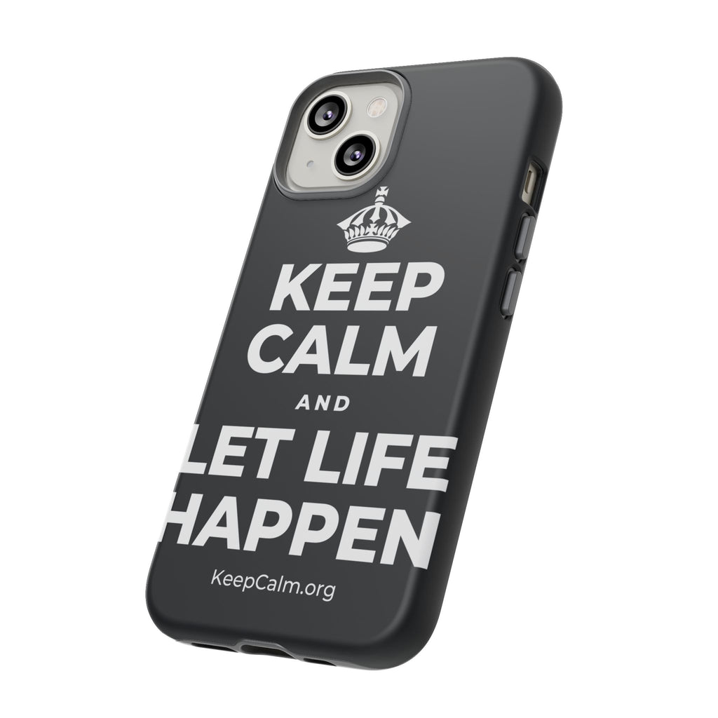 KEEP CALM AND LET LIFE HAPPEN Phone Case (Dark)