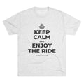 KEEP CALM AND ENJOY THE RIDE Tri-Blend Tee