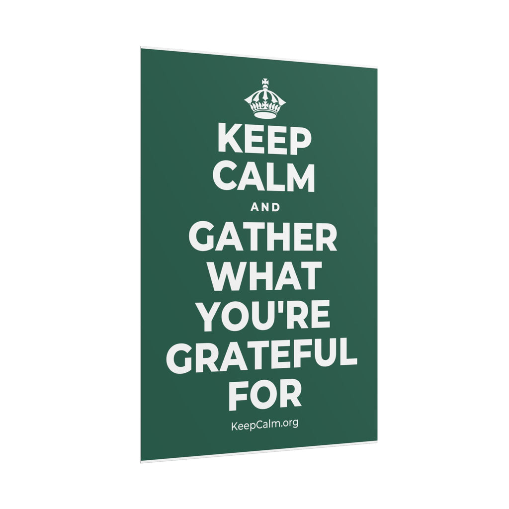 KEEP CALM AND GATHER WHAT YOU'RE GRATEFUL FOR Poster