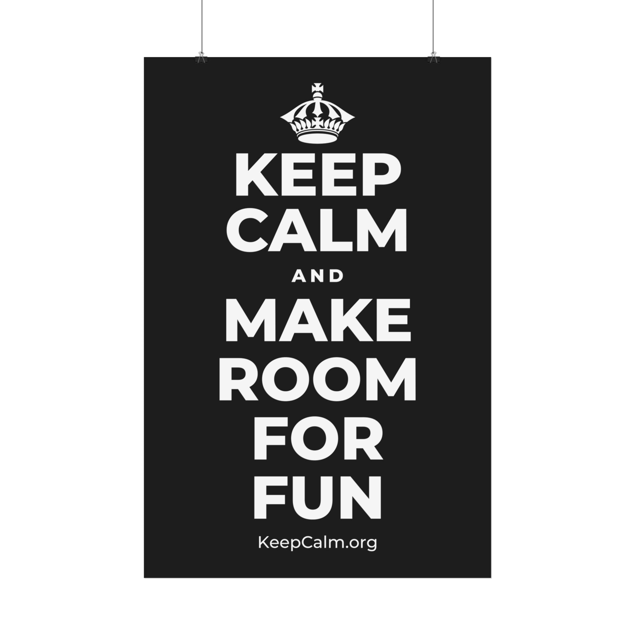 KEEP CALM AND MAKE ROOM FOR FUN Satin Poster
