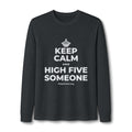 KEEP CALM AND HIGH FIVE SOMEONE Long Sleeve Tee